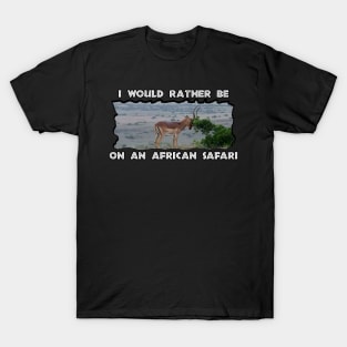 I Would Rather Be On An African Safari Impala Hill T-Shirt